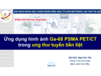 BS Ngô Văn Tấn - Ứng dụng hình ảnh Ga-68 PSMA PETCT trong ung thư tuyến tiền liệt 